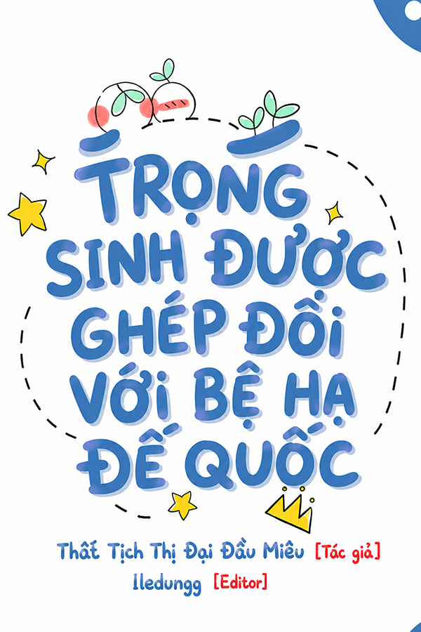 TRỌNG SINH ĐƯỢC GHÉP ĐÔI VỚI BỆ HẠ ĐẾ QUỐC